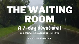 The Waiting Room 1 John 4:1-3 The Message