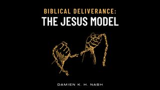 Biblical Deliverance: The Jesus Model Mark 9:28-29 The Message