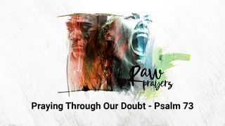 Raw Prayers: Praying Through Our Doubt Mark 15:37-39 The Message