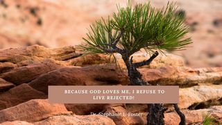 Because God Loves Me, I Refuse to Live Rejected! Romains 8:37 La Sainte Bible par Louis Segond 1910