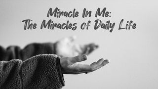 Miracle in Me: The Miracles of Daily Life Hebrews 4:10 New King James Version