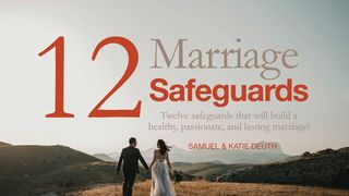 12 Marriage Safeguards Proverbs 27:6 The Message
