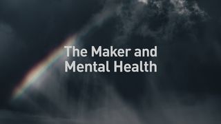 The Maker and Mental Health Psalms 42:5 The Message