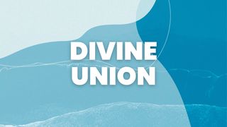 Divine Union John 1:16-18 The Message