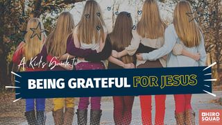 A Kid's Guide To: Being Grateful for Jesus John 1:16-17 English Standard Version 2016