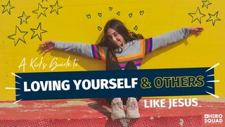 A Kid's Guide To: Loving Yourself and Others Like Jesus Romans 11:36 New King James Version