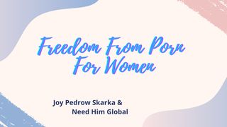 FREEDOM From Porn For Women Genesis 39:8-9 The Message