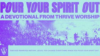 Pour Your Spirit Out Acts 2:17-18 English Standard Version 2016