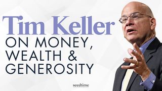 Tim Keller on Money, Wealth, & Generosity 1 Timothy 6:18-19 English Standard Version 2016