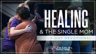 Healing and the Single Mom: By Jennifer Maggio Psalms 18:6-19 Amplified Bible