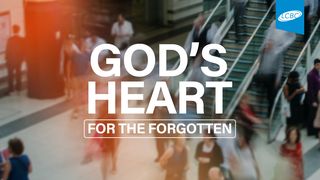 God's Heart for the Forgotten Amos 5:15 New International Version