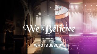We Believe: Who Is Jesus Christ? Acts 1:1-5 The Message