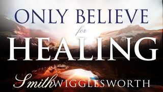 Only Believe for Healing Psalms 147:1 American Standard Version