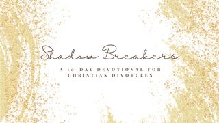 Shadow-Breakers: A 10-Day Devotional for Christian Divorcees Jeremiah 18:1-23 New American Standard Bible - NASB 1995