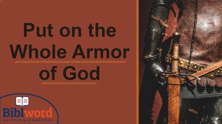 The Armor of God John 8:42, 47, 50-51, 54, 56, 58 New Living Translation