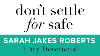 Don't Settle For Safe Isaiah 41:13-14 New International Version