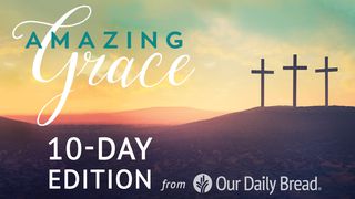 Our Daily Bread Easter: Amazing Grace John 6:60, 66 American Standard Version