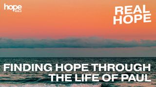 Real Hope: Finding Hope Through the Life of Paul 2 Timothy 4:6-8 The Message