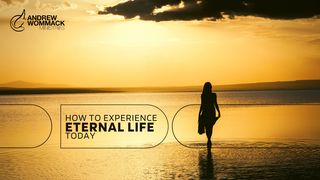 How to Experience Eternal Life Today John 3:14-19 New Living Translation
