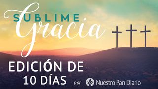 Nuestro Pan Diario Pascua: Gracia Sublime Romanos 3:21-27 Nueva Versión Internacional - Español