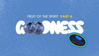 Fruit of the Spirit: Goodness Titus 2:13-14 New International Version