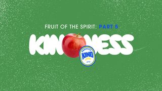 Fruit of the Spirit: Kindness Proverbs 11:17 The Message