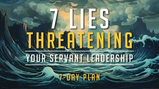 7 Lies Threatening Your Servant Leadership Matthew 7:15-20 New Living Translation