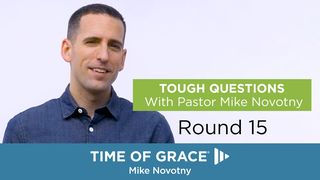 Tough Questions With Pastor Mike Novotny, Round 15 Matthew 19:4-6 New Living Translation
