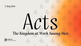 Acts: The Kingdom at Work Among Men Acts 1:15-17 The Message