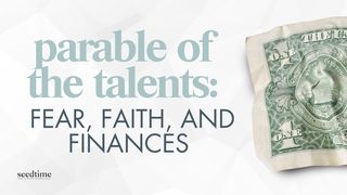Parable of the Talents: Fear, Faith, and Finances Matthew 25:14-18 New Century Version