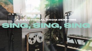 Sing, Sing, Sing - A Devotional From Anchor Hymn Matthew 8:10 King James Version
