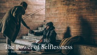 The Power of Selflessness Luke 10:36-37 The Message