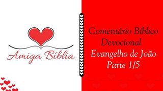 Amiga Bíblia - Comentário Devocional - João - Parte 1/5 João 3:19 Nova Bíblia Viva Português