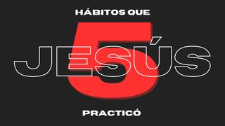 5 Hábitos Que Jesús Practicó 1 Juan 4:18 Nueva Versión Internacional - Español