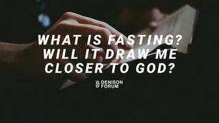 What Is Fasting? Will It Draw Me Closer to God? Matthew 6:16-18 Good News Translation (US Version)
