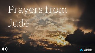 Prayers From Jude Jude 1:20-21 The Message