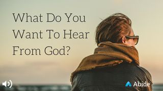 What Do You Want To Hear From God? John 10:25-30 The Message