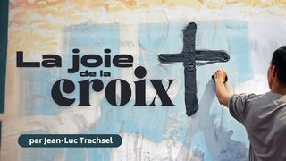 La joie de la Croix - Jean-Luc Trachsel Hébreux 12:2 Bible Darby en français