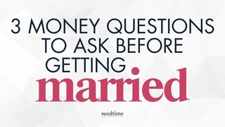 3 Money Questions to Ask Before Getting Married 1 Timothy 6:18-19 New Living Translation