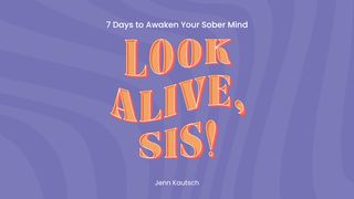 Look Alive, Sis! 7 Days to Awaken Your Sober Mind Romans 14:17-21 The Message