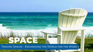 Trading Spaces - Exchanging the World for the Word Matthew 5:1-7 The Message