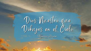 Dios Nuestro Que Dibujas en El Cielo Mateo 6:31-34 Nueva Versión Internacional - Español