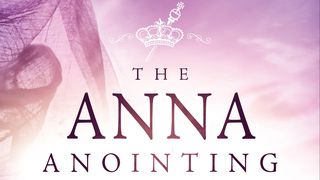 The Anna Anointing Revelation 4:11 New Century Version