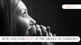 How Can I Find Hope in the Middle of Sorrow? Mark 5:34 New International Version