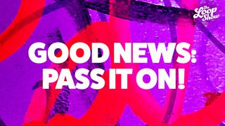 Good News: Pass It On! Marcos 16:15 Nueva Traducción Viviente