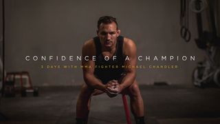 Confidence Of A Champion: 3 Days With MMA Fighter Michael Chandler Philippians 4:6-13 New Living Translation