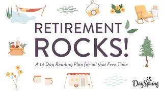 Retirement Rocks: A 14-Day Reading Plan for All That Free Time Proverbs 27:1 The Message