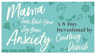 Mama, Take Back Your Joy From Anxiety Revelation 20:10 New Century Version