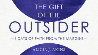 The Gift of the Outsider: 6 Days of Faith From the Margins Deuteronomy 8:17-18 The Message