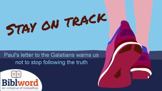Stay on Track! Paul's Letter to the Galatians Galatians 4:18-20 The Message